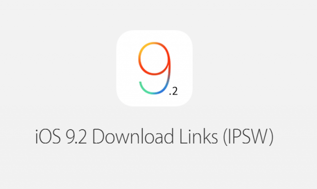 ios 9.2 download links ipsw