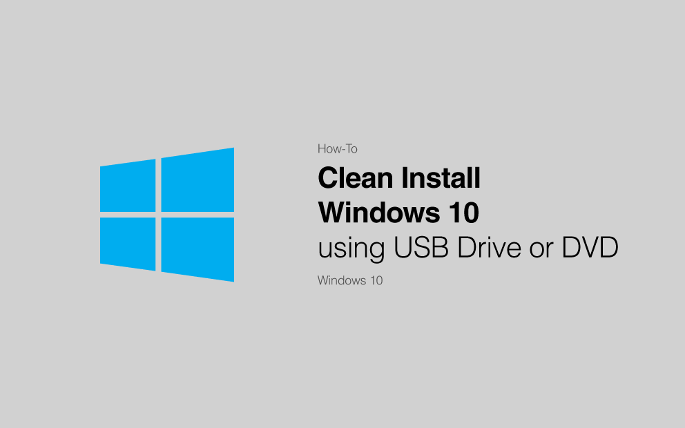clean install windows 10 using usb or dvd