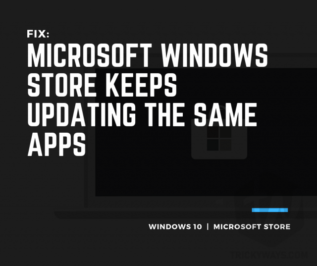 Fix Microsoft Windows Store Keeps Updating the Same Apps