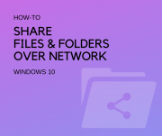 How to Share Files and Folders Over a Network in Windows 10