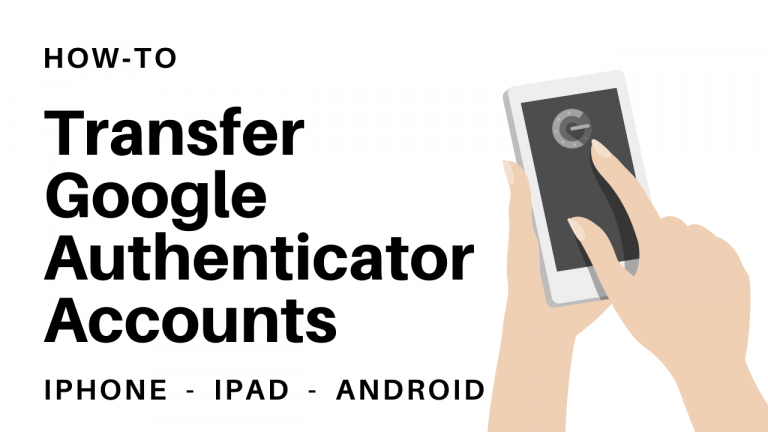 How to Transfer Google Authenticator Accounts to New Phone